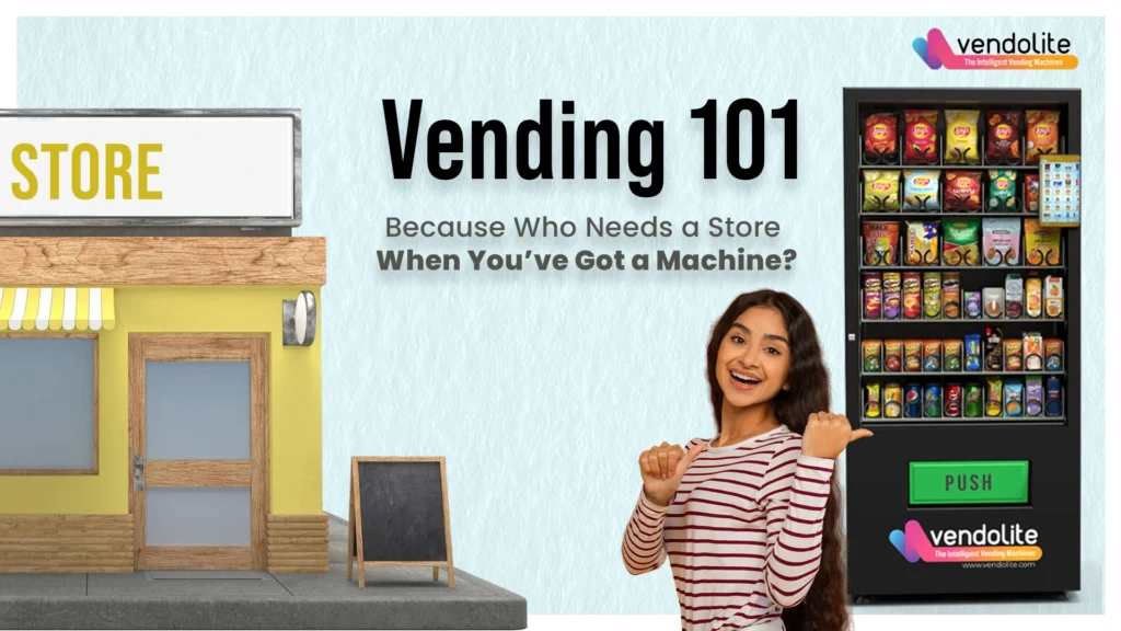 vending 101 because who needs a store when you have got a machine